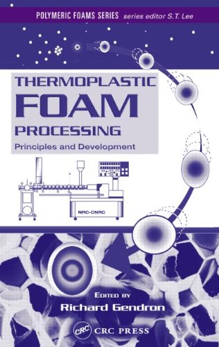 Thermoplastic Foam Processing Principles And Development Polymeric Foams 1st Edition Richard Gendron