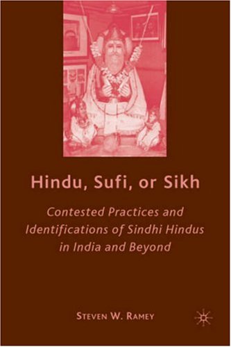 Hindu Sufi Or Sikh Contested Practices And Identifications Of Sindhi Hindus In India And Beyond Steven Wesley Ramey
