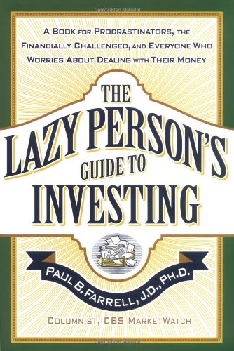 The Lazy Persons Guide To Investing A Book For Procrastinators The Financially Challenged And Everyone Who Worries About Dealing With Their Money Paul B Farrell