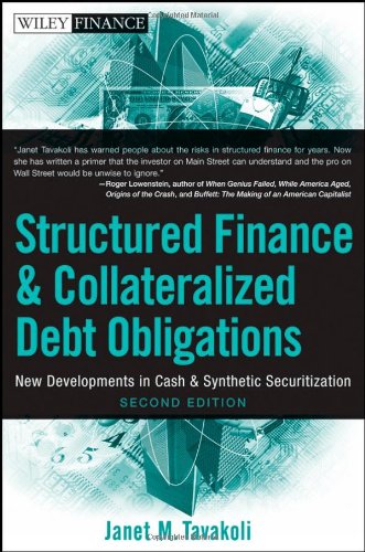 Structured Finance And Collateralized Debt Obligations New Developments In Cash And Synthetic Securitization Wiley Finance 2nd Edition Janet M Tavakoli
