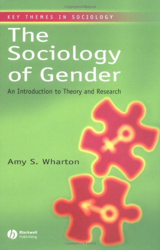 The Sociology Of Gender An Introduction To Theory And Research Key Themes In Sociology 1st Edition Amy S Wharton