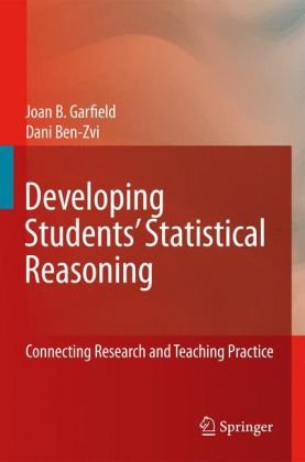 Developing Students Statistical Reasoning Connecting Research And Teaching Practice 1st Edition Joan B Garfield
