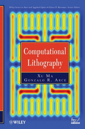 Computational Lithography Wiley Series In Pure And Applied Optics 1st Edition Xu Ma