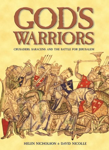 Gods Warriors Crusaders Saracens And The Battle For Jerusalem Helen J Nicholson