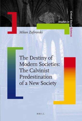 The Destiny Of Modern Societies The Calvinist Predestination Of A New Society Milan Zafirovski