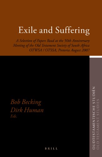 Exile And Suffering A Selection Of Papers Read At The 50th Anniversary Meeting Of The Old Testament Society Of South Africa Otwsa Otssa Pretoria August 2007 Bob Becking Dirk Human