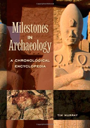Milestones In Archaeology An Encyclopedia Tim Murray
