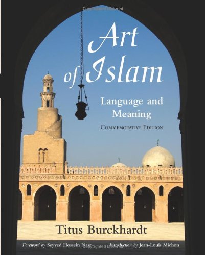 Art Of Islam Language And Meaning Commemorative Edition Titus Burckhardt