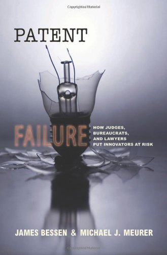 Patent Failure How Judges Bureaucrats And Lawyers Put Innovators At Risk James Bessen
