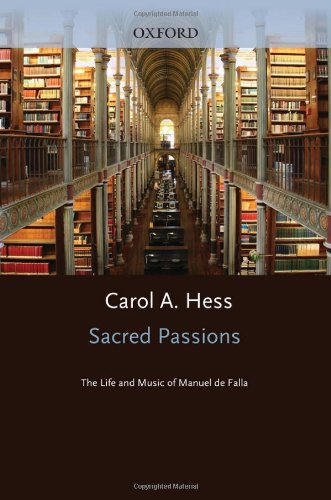 Sacred Passions The Life And Music Of Manual De Falla Carol Hess