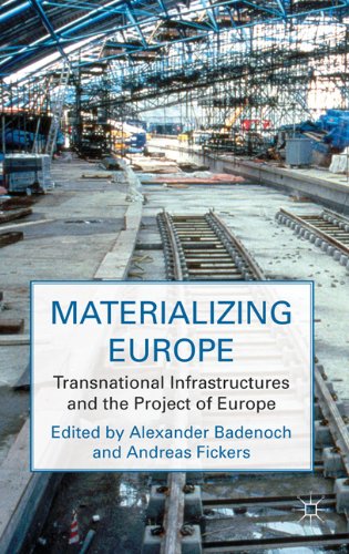 Materializing Europe Transnational Infrastructures And The Project Of Europe 1st Edition Alexander Badenoch