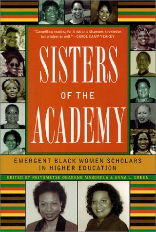 Sisters Of The Academy Emergent Black Women Scholars In Higher Education Reitumetse Mabokela