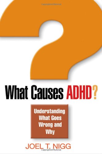 What Causes Adhd Understanding What Goes Wrong And Why 1st Edition Joel T Nigg Phd