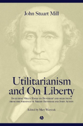 Utilitarianism And On Liberty Including Essay On Bentham And Selections From The Writings Of Jeremy Bentham And John Austin 2nd Edition John Stuart Mill