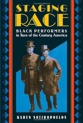 Staging Race Black Performers In Turn Of The Century America Karen Sotiropoulos