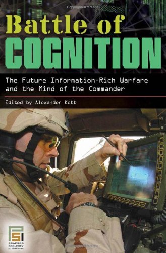 Battle Of Cognition The Future Informationrich Warfare And The Mind Of The Commander 1st Edition Alexander Kott