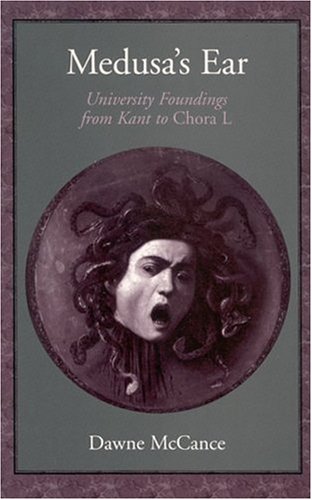 Medusas Ear University Foundings From Kant To Chora L Dawne Mccance