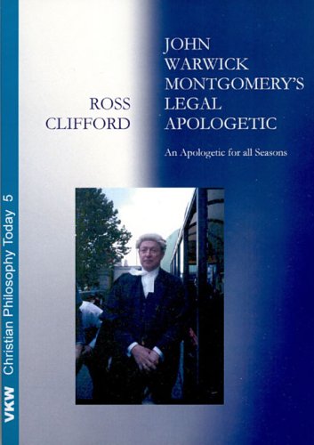 John Warwick Montgomerys Legal Apologetic Ross Clifford
