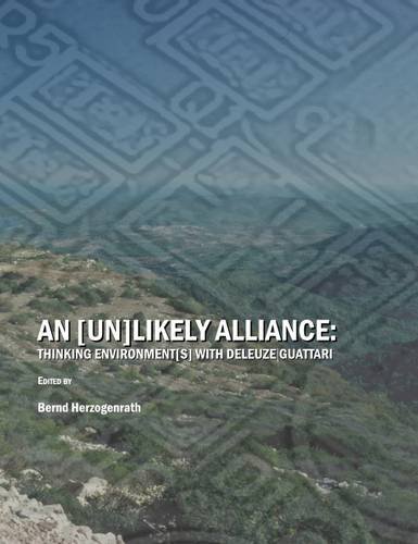 An Unlikely Alliance Thinking Environments With Deleuze Guattari New Bernd Herzogenrath