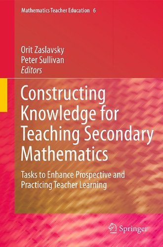 Constructing Knowledge For Teaching Secondary Mathematics Tasks To Enhance Prospective And Practicing Teacher Learning 1st Edition Orit Zaslavsky
