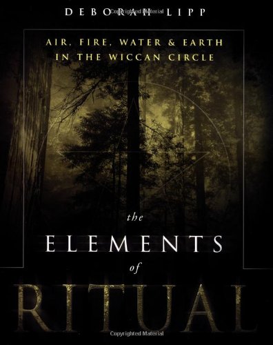 The Elements Of Ritual Air Fire Water Earth In The Wiccan Circle Deborah Lipp