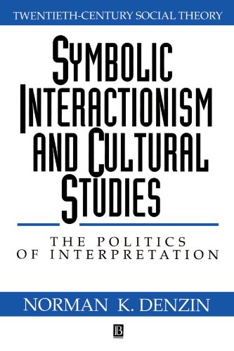 Symbolic Interactionism And Cultural Studies The Politics Of Interpretation 1st Edition Norman K Denzin
