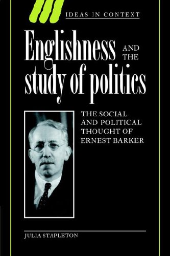Englishness And The Study Of Politics The Social And Political Thought Of Ernest Barker Ideas In Context 1st Edition Julia Stapleton