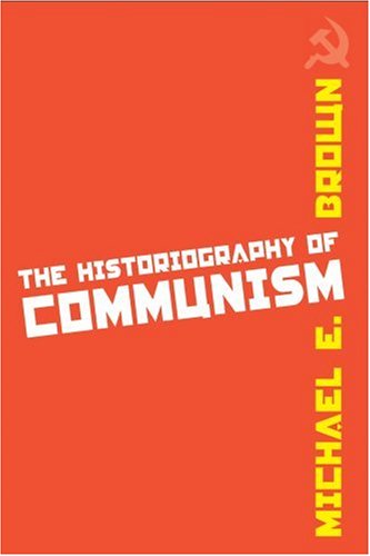 The Historiography Of Communism First Edition Michael E Brown