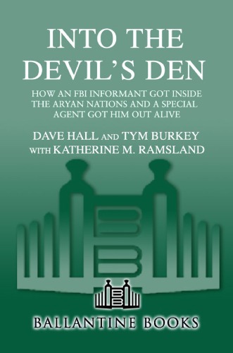 Into The Devils Den How An Fbi Informant Got Inside The Aryan Nations And A Special Agent Got Him Out Alive 1st Edition Dave Hall