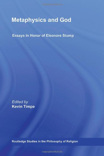 Metaphysics And God Essays In Honor Of Eleonore Stump Routledge Studies In The Philosophy Of Religion 1st Edition Kevin Timpe
