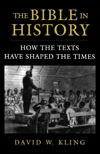 The Bible In History How The Texts Have Shaped The Times David W Kling