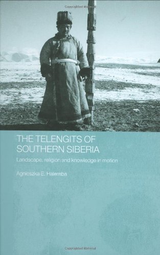 The Telengits Of Southern Siberia Landscape Religion And Knowledge In Motion Routledge Contemporary Russia And Eastern Europe Series 1st Edition Agnieszka Halemba