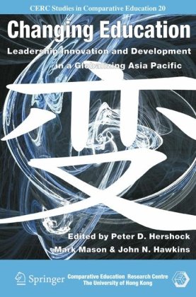 Changing Education Leadership Innovation And Development In A Globalizing Asia Pacific Cerc Studies In Comparative Education 1st Edition Peter D Hershock