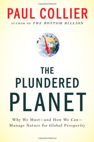 The Plundered Planet Why We Mustand How We Canmanage Nature For Global Prosperity Paul Collier