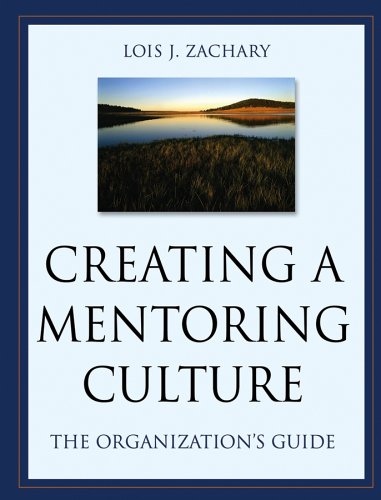 Creating A Mentoring Culture The Organizations Guide Lois J Zachary