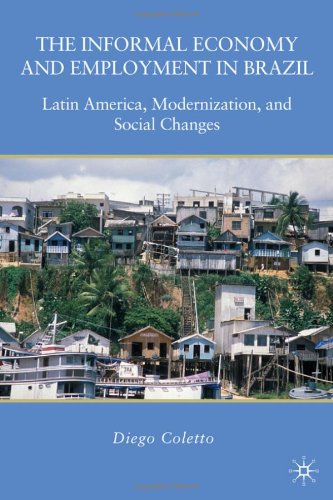 The Informal Economy And Employment In Brazil Latin America Modernization And Social Changes Diego Coletto