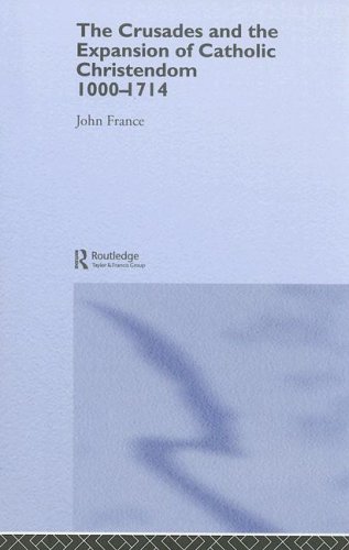 The Crusades And The Expansion Of Catholic Christendom 10001714 John France