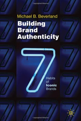 Building Brand Authenticity 7 Habits Of Iconic Brands Michael Beverland
