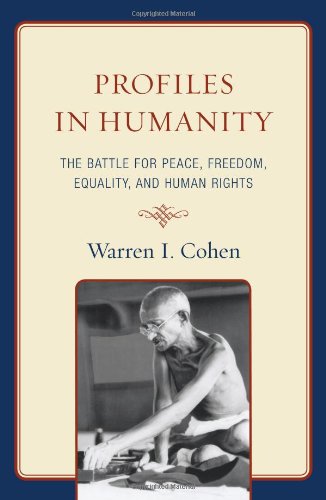 Profiles In Humanity The Battle For Peace Freedom Equality And Human Rights Warren I Cohen