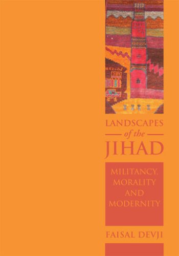 Landscapes Of The Jihad Militancy Morality Modernity Faisal Devji