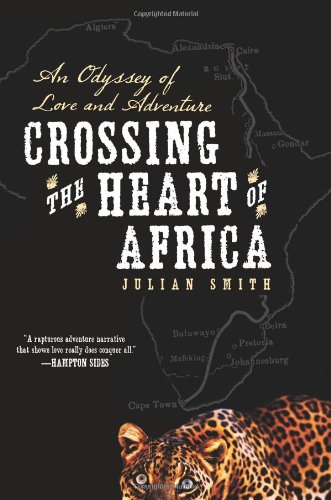 Crossing The Heart Of Africa An Odyssey Of Love And Adventure Original Julian Smith