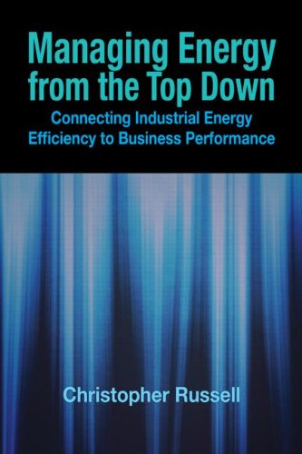 Managing Energy From The Top Down Connecting Industrial Energy Efficiency To Business Performance 1st Edition Christopher Russell