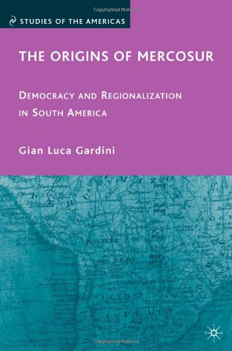 The Origins Of Mercosur Democracy And Regionalization In South America Gian Luca Gardini