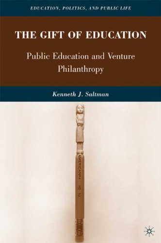 The Gift Of Education Public Education And Venture Philanthropy 1st Edition Kenneth J Saltman