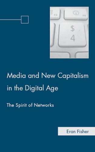 Media And New Capitalism In The Digital Age The Spirit Of Networks Eran Fisher