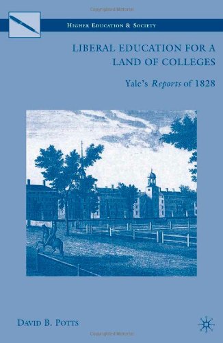 Liberal Education For A Land Of Colleges Yales Reports Of 1828 David B Potts