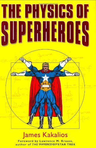 The Physics Of Superheroes First Edition James Kakalios