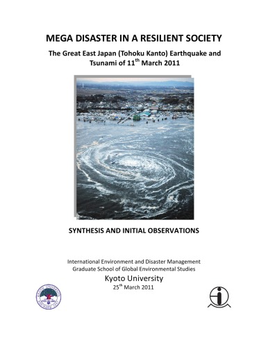 Mega Disaster In A Resilient Society Great East Japan Tohoku Kanto Earthquake And Tsunami Of 11th March 2011 Kyoto University