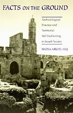 Facts On The Ground Archaeological Practice And Territorial Selffashioning In Israeli Society 1st Edition Nadia Abu Elhaj