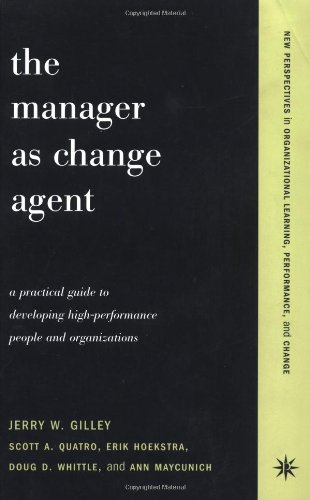 The Manager As Change Agent A Practical Guide To Developing Highperformance People And Organizations Jerry Gilley